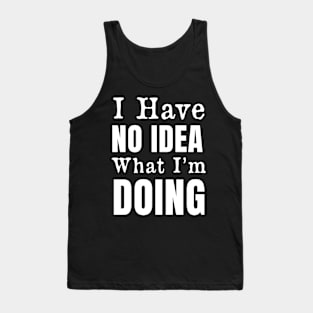 I have no idea what I'm doing Tank Top